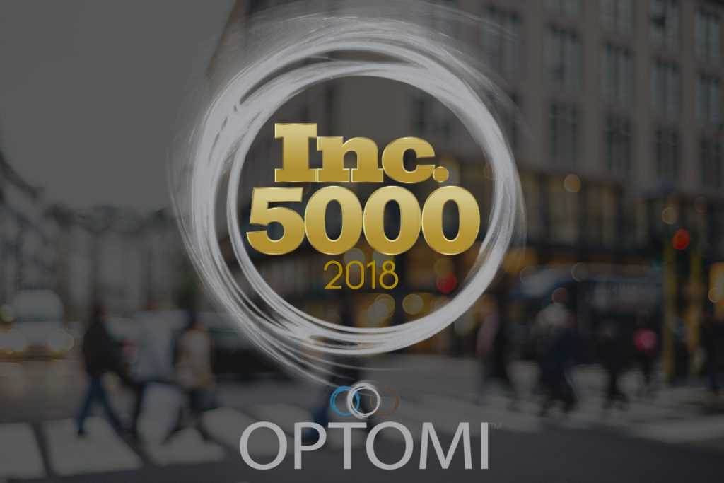 OPTOMI HONORED AS AN INC. 5000 FASTEST GROWING PRIVATE COMPANY IN 2018